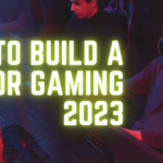 How to build a pc for gaming in 2023