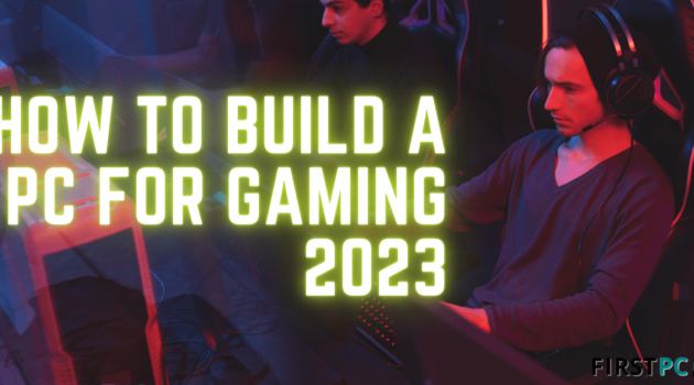 How to build a pc for gaming in 2023